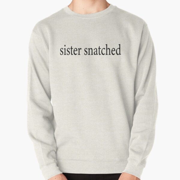 James Charles Sister Snatched Pullover Sweatshirt RB0202 product Offical james charles Merch